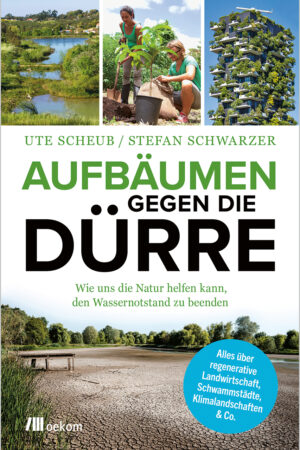 Aufbäumen gegen die Dürre, ein Buch  von Stefan Schwarzer und Ute Scheub